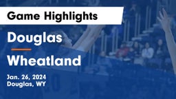 Douglas  vs Wheatland  Game Highlights - Jan. 26, 2024