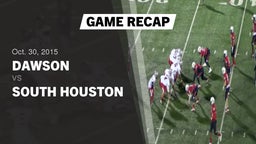 Recap: Dawson  vs. South Houston  2015