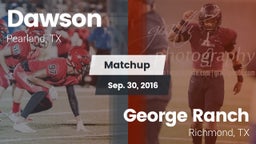 Matchup: Dawson  vs. George Ranch  2016