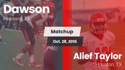 Matchup: Dawson  vs. Alief Taylor  2016