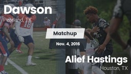 Matchup: Dawson  vs. Alief Hastings  2016