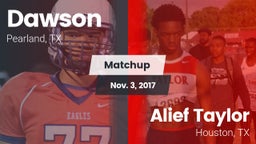 Matchup: Dawson  vs. Alief Taylor  2017