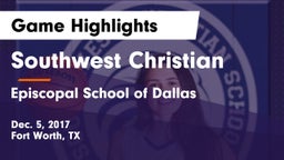 Southwest Christian  vs Episcopal School of Dallas Game Highlights - Dec. 5, 2017