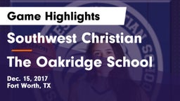 Southwest Christian  vs The Oakridge School Game Highlights - Dec. 15, 2017