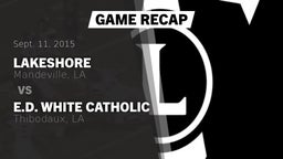 Recap: Lakeshore  vs. E.D. White Catholic  2015