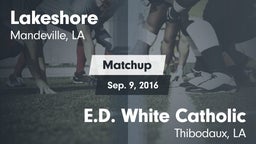 Matchup: Lakeshore High vs. E.D. White Catholic  2016