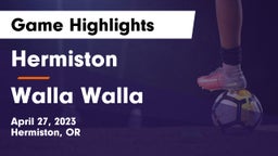 Hermiston  vs Walla Walla  Game Highlights - April 27, 2023