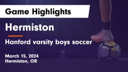 Hermiston  vs Hanford  varsity boys soccer Game Highlights - March 15, 2024