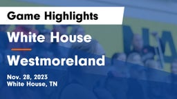 White House  vs Westmoreland  Game Highlights - Nov. 28, 2023