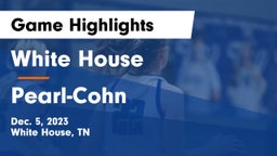 White House  vs Pearl-Cohn  Game Highlights - Dec. 5, 2023