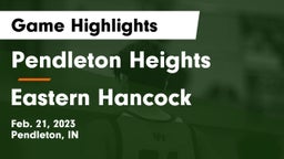 Pendleton Heights  vs Eastern Hancock  Game Highlights - Feb. 21, 2023