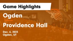 Ogden  vs Providence Hall  Game Highlights - Dec. 6, 2023