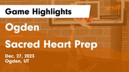 Ogden  vs Sacred Heart Prep  Game Highlights - Dec. 27, 2023