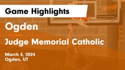 Ogden  vs Judge Memorial Catholic  Game Highlights - March 4, 2024