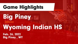 Big Piney  vs Wyoming Indian HS Game Highlights - Feb. 26, 2022
