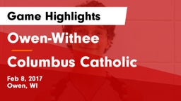 Owen-Withee  vs Columbus Catholic  Game Highlights - Feb 8, 2017