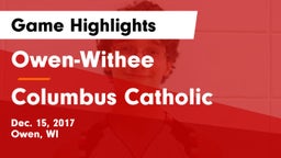 Owen-Withee  vs Columbus Catholic  Game Highlights - Dec. 15, 2017