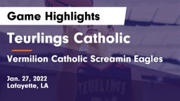 Teurlings Catholic  vs Vermilion Catholic Screamin Eagles Game Highlights - Jan. 27, 2022