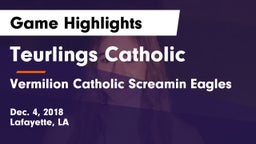 Teurlings Catholic  vs Vermilion Catholic Screamin Eagles Game Highlights - Dec. 4, 2018