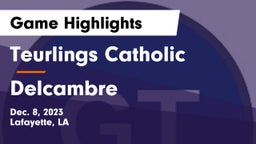 Teurlings Catholic  vs Delcambre  Game Highlights - Dec. 8, 2023