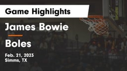 James Bowie  vs Boles  Game Highlights - Feb. 21, 2023