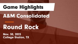 A&M Consolidated  vs Round Rock  Game Highlights - Nov. 30, 2023