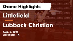 Littlefield  vs Lubbock Christian  Game Highlights - Aug. 8, 2023