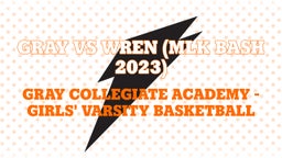 Gray Collegiate Academy girls basketball highlights Gray vs Wren (MLK Bash 2023)