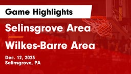 Selinsgrove Area  vs Wilkes-Barre Area  Game Highlights - Dec. 12, 2023