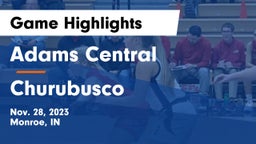 Adams Central  vs Churubusco  Game Highlights - Nov. 28, 2023