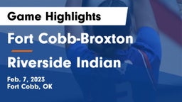 Fort Cobb-Broxton  vs Riverside Indian  Game Highlights - Feb. 7, 2023