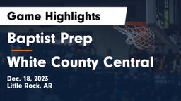 Baptist Prep  vs White County Central Game Highlights - Dec. 18, 2023