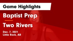Baptist Prep  vs Two Rivers  Game Highlights - Dec. 7, 2021