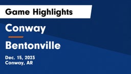 Conway  vs Bentonville  Game Highlights - Dec. 15, 2023