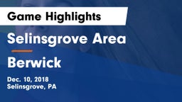 Selinsgrove Area  vs Berwick  Game Highlights - Dec. 10, 2018