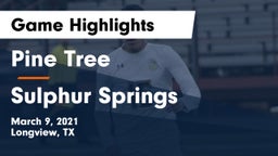 Pine Tree  vs Sulphur Springs  Game Highlights - March 9, 2021