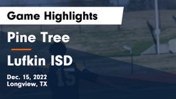 Pine Tree  vs Lufkin ISD Game Highlights - Dec. 15, 2022