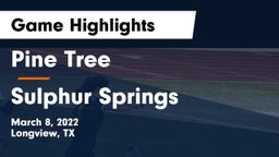 Pine Tree  vs Sulphur Springs  Game Highlights - March 8, 2022