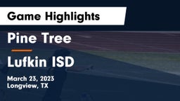 Pine Tree  vs Lufkin ISD Game Highlights - March 23, 2023