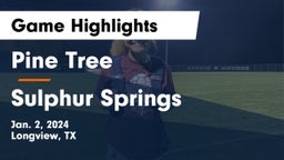 Pine Tree  vs Sulphur Springs  Game Highlights - Jan. 2, 2024