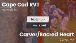 Matchup: Cape Cod RVT High vs. Carver/Sacred Heart  2019