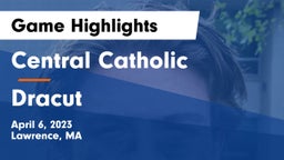 Central Catholic  vs Dracut  Game Highlights - April 6, 2023