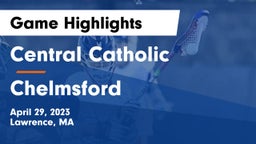Central Catholic  vs Chelmsford  Game Highlights - April 29, 2023