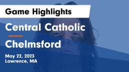 Central Catholic  vs Chelmsford  Game Highlights - May 22, 2023