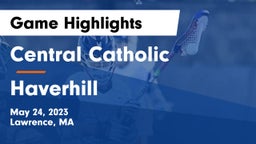 Central Catholic  vs Haverhill  Game Highlights - May 24, 2023