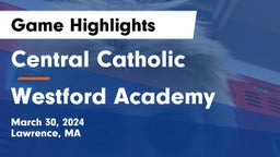 Central Catholic  vs Westford Academy  Game Highlights - March 30, 2024