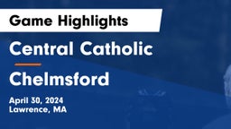 Central Catholic  vs Chelmsford  Game Highlights - April 30, 2024