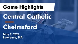 Central Catholic  vs Chelmsford  Game Highlights - May 2, 2024