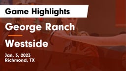 George Ranch  vs Westside  Game Highlights - Jan. 3, 2023