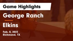 George Ranch  vs Elkins  Game Highlights - Feb. 8, 2023